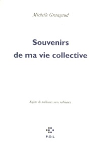 Michelle Grangaud - Souvenirs De Ma Vie Collective. Sujets De Tableaux Sans Tableaux.