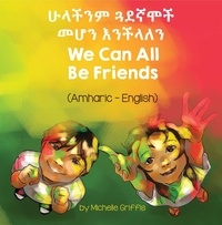  Michelle Griffis - We Can All Be Friends (Amharic-English) - Language Lizard Bilingual Living in Harmony Series.