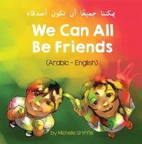  Michelle Griffis - We Can All Be Friends (Arabic-English) - Language Lizard Bilingual Living in Harmony Series.