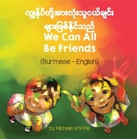  Michelle Griffis - We Can All Be Friends (Burmese-English) - Language Lizard Bilingual Living in Harmony Series.