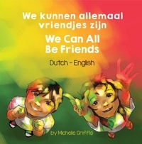  Michelle Griffis - We Can All Be Friends (Dutch-English) - Language Lizard Bilingual Living in Harmony Series.