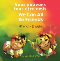  Michelle Griffis - We Can All Be Friends (French-English) - Language Lizard Bilingual Living in Harmony Series.