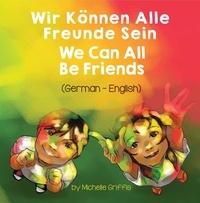  Michelle Griffis - We Can All Be Friends (German-English) - Language Lizard Bilingual Living in Harmony Series.