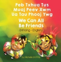  Michelle Griffis - We Can All Be Friends (Hmong-English) - Language Lizard Bilingual Living in Harmony Series.