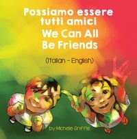  Michelle Griffis - We Can All Be Friends (Italian-English) - Language Lizard Bilingual Living in Harmony Series.