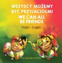  Michelle Griffis - We Can All Be Friends (Polish-English) - Language Lizard Bilingual Living in Harmony Series.