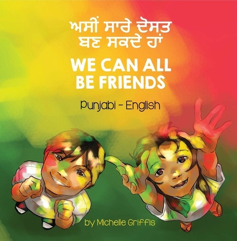  Michelle Griffis - We Can All Be Friends (Punjabi-English) - Language Lizard Bilingual Living in Harmony Series.