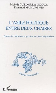Michelle Guillon et Luc Legoux - L'asile politique entre deux chaises - Droits de l'homme et gestion des flux migratoires.
