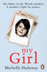 Michelle Hadaway - My Girl - The Babes in the Woods murders. A mother’s fight for justice..