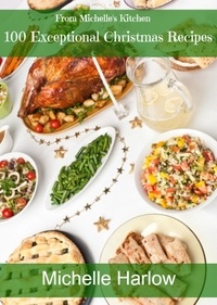  Michelle Harlow - 100 Exceptional Christmas Recipes.