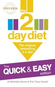 Michelle Harvie et Tony Howell - The 2-Day Diet: The Quick &amp; Easy Edition - The original, bestselling 5:2 diet.