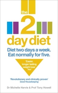 Michelle Harvie et Tony Howell - The 2-Day Diet - Diet Two Days a Week. Eat Normally for Five..