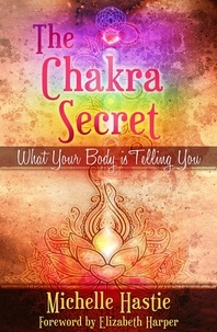  Michelle Hastie - The Chakra Secret: What Your Body Is Telling You, a min-e-book™.