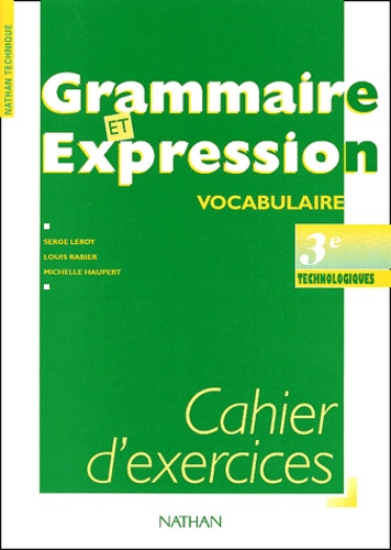 Michelle Haupert et Louis Rabier - Grammaire Et Expression Vocabulaire 3eme Technologiques. Cahier D'Exercices.
