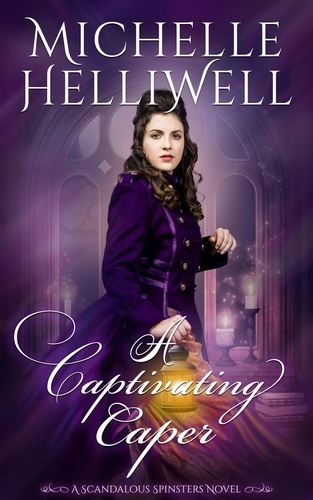  Michelle Helliwell - A Captivating Caper - The Scandalous Spinsters, #2.