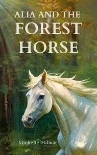  Michelle Hilmar - Alia and the Forest Horse.
