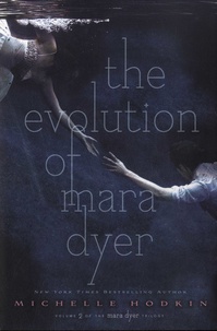 Michelle Hodkin - The Mara Dyer Trilogy Tome 2 : The Evolution of Mara Dyer.