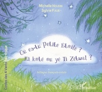 Michelle Houdin et Sylvie Faur - Où es-tu Petite Etoile ? - Ki koté ou té Ti Zétwal ? Edition bilingue français-créole.