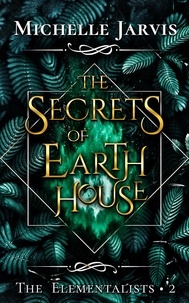  Michelle Jarvis - The Secrets of Earth House - The Elementalists, #2.