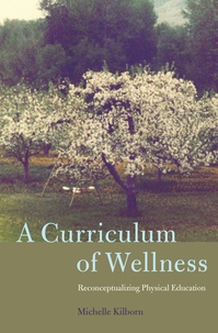 Michelle Kilborn - A Curriculum of Wellness - Reconceptualizing Physical Education.