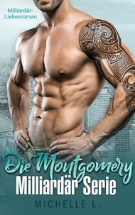 Die Montgomery Milliardär Serie: Milliardär Liebesroman