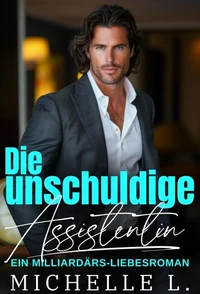 Die unschuldige Assistentin: Ein Milliardär-Liebesroman