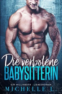 Die verbotene Babysitterin: Ein Milliardär - Liebesroman
