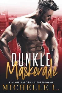 Dunkle Maskerade: Ein Milliardär – Liebesroman