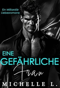 Eine gefährliche Frau: Ein Milliardär Liebesromane