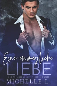 Eine unmögliche Liebe: Eine Romanze über die verbotene Liebe