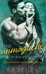 Eine unmögliche Liebe Kurzgeschichten: Zeitgenössische Liebesromane Deutsch