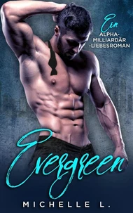 Evergreen: Ein Alpha-Milliardär-Liebesroman