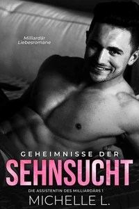 Geheimnisse der Sehnsucht: Milliardär Liebesromane