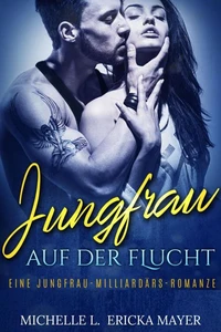 Jungfrau auf der Flucht: Eine Jungfrau-Milliardärs-Romanze