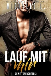 Lauf mit mir: Milliardär Liebesromane