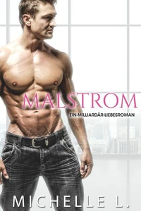 Malstrom: Eine Milliardär-Liebesroman
