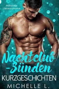 Nachtclub-Sünden Kurzgeschichten: Milliardär Liebesromane