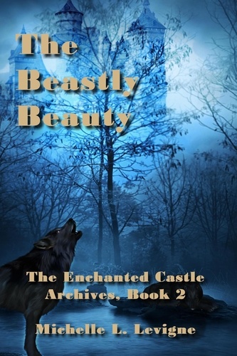  Michelle L. Levigne - The Beastly Beauty - The Enchanted Castle Archives, #2.