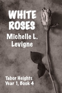  Michelle L. Levigne - White Roses - Tabor Heights, Year 1, #4.