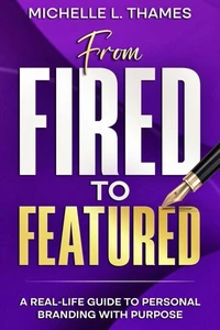 From Fired to Featured: A Real Life Guide to Personal Branding With Purpose