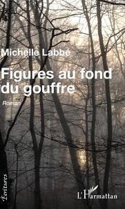 Michelle Labbé - Figures au fond du gouffre.