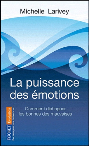 Michelle Larivey - La puissance des émotions - Comment distinguer les bonnes des mauvaises.