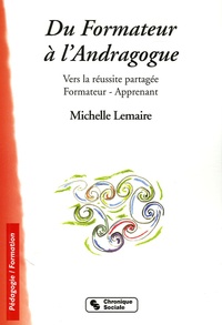 Michelle Lemaire - Du Formateur à l'Andragogue - Vers la réussite partagée Formateur-Apprenant.