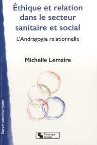 Michelle Lemaire - Ethique et relation dans le secteur sanitaire et social - L'Andragogie relationnelle.