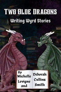  Michelle Levigne et  Deborah Cullins Smith - Two Olde Dragons Writing Wyrd Stories.