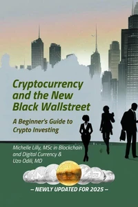 Cryptocurrency &amp; the New Black Wall Street: A Beginner's Guide to Crypto Investing