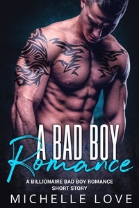  Michelle Love - A Bad Boy Romance: A Billionaire Bad Boy Romance Short Story.
