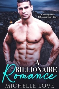  Michelle Love - A Billionaire Romance: A Montgomery Billionaire Short Story.