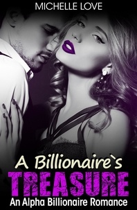  Michelle Love - A Billionaire’s Treasure: An Alpha Billionaire Romance - Billionaire Boss Series, #4.