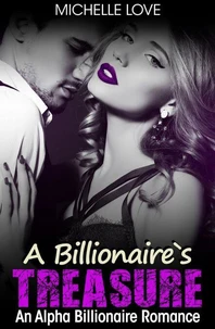 A Billionaire’s Treasure: An Alpha Billionaire Romance